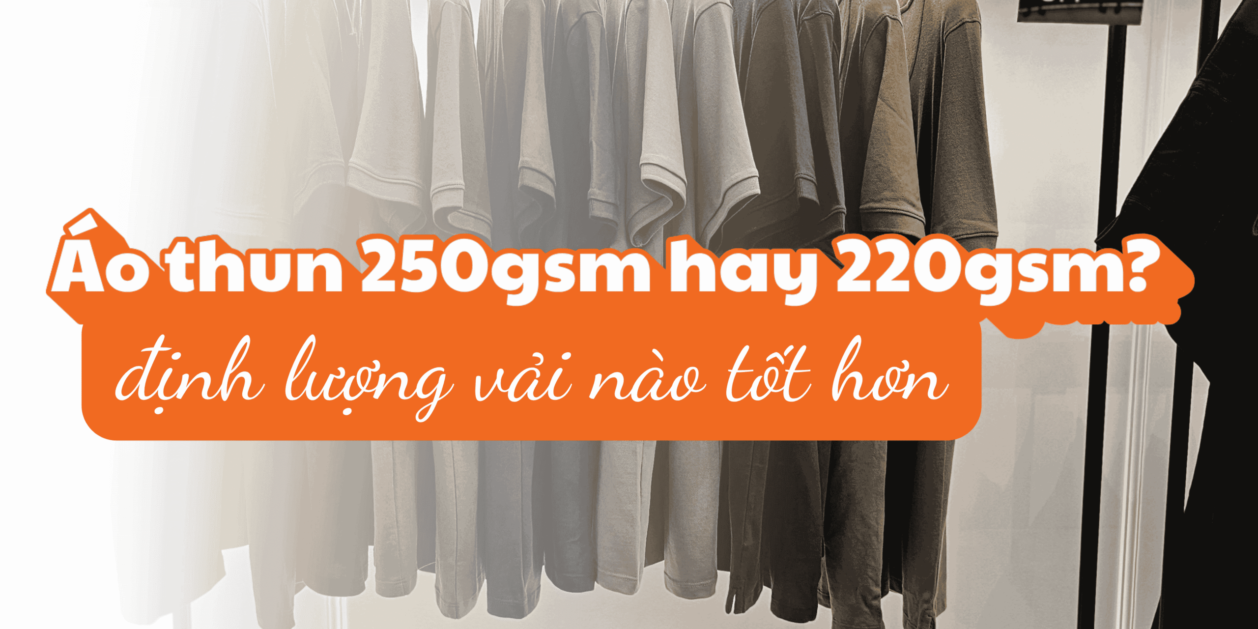 Áo thun có định lượng 220gsm hay 250gsm tốt hơn