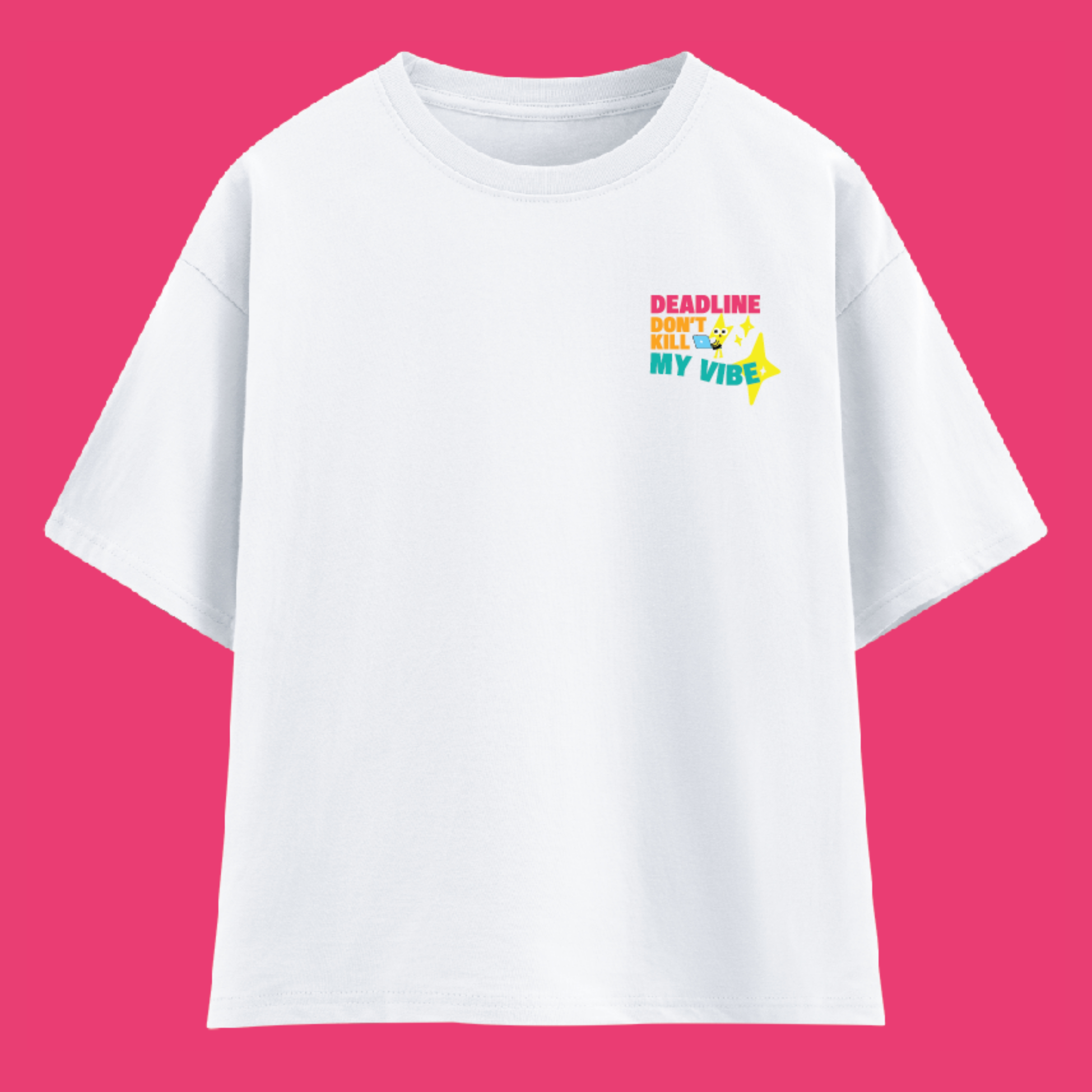 Deadline don't kill my vibe -white