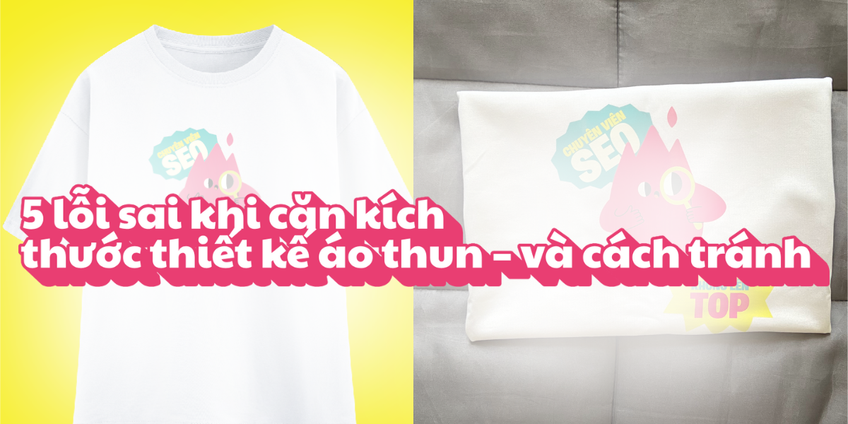 5 lỗi sai khi căn kích thước thiết kế áo thun – và cách tránh