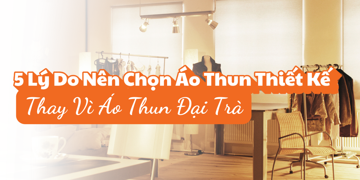 5 Lý Do Nên Chọn Áo Thun Thiết Kế Thay Vì Áo Thun Đại Trà