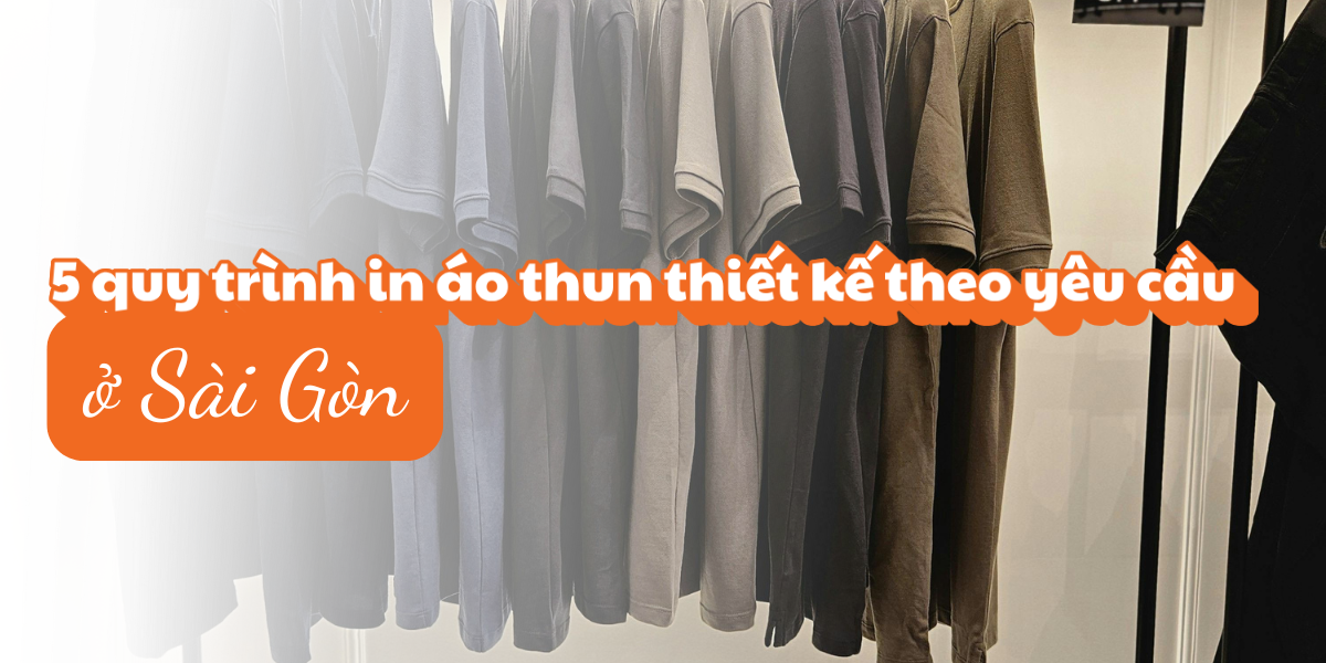 5 quy trình in áo thun thiết kế ở Sài Gòn