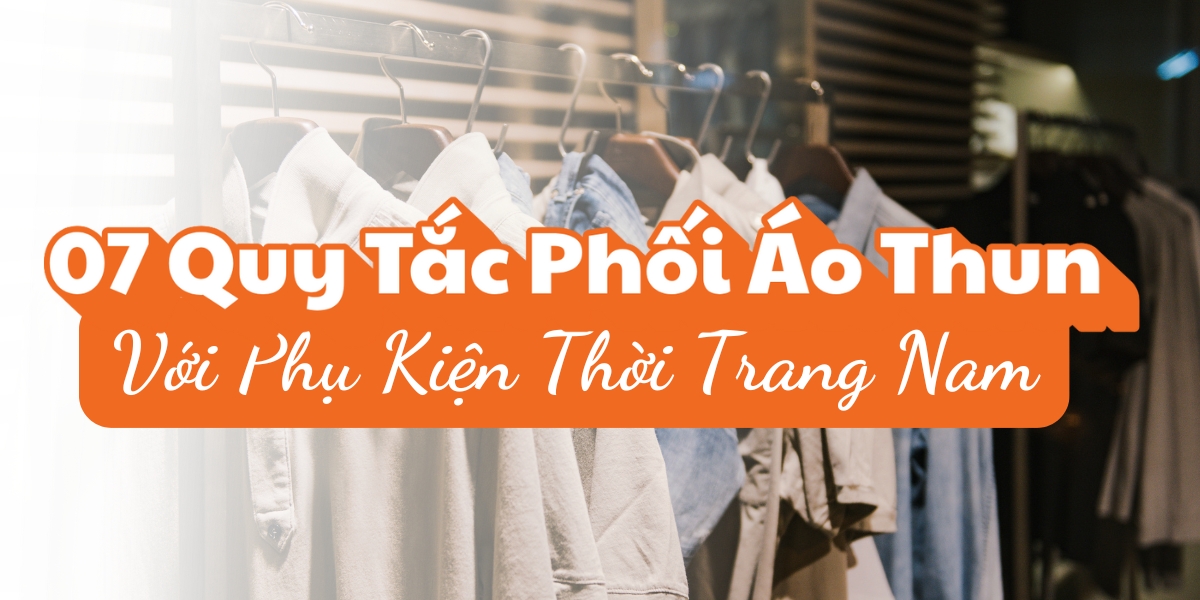 07 quy tắc phối áo thun với phụ kiện thời trang nam