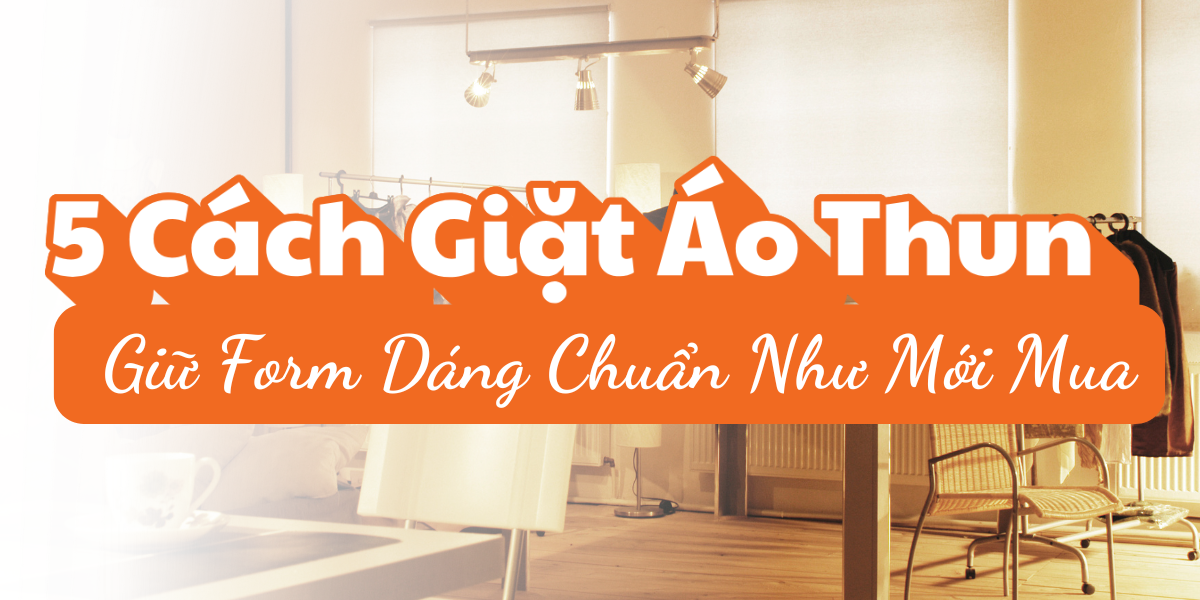 5 Cách Giặt Áo Thun Giữ Form Dáng Chuẩn Như Mới Mua