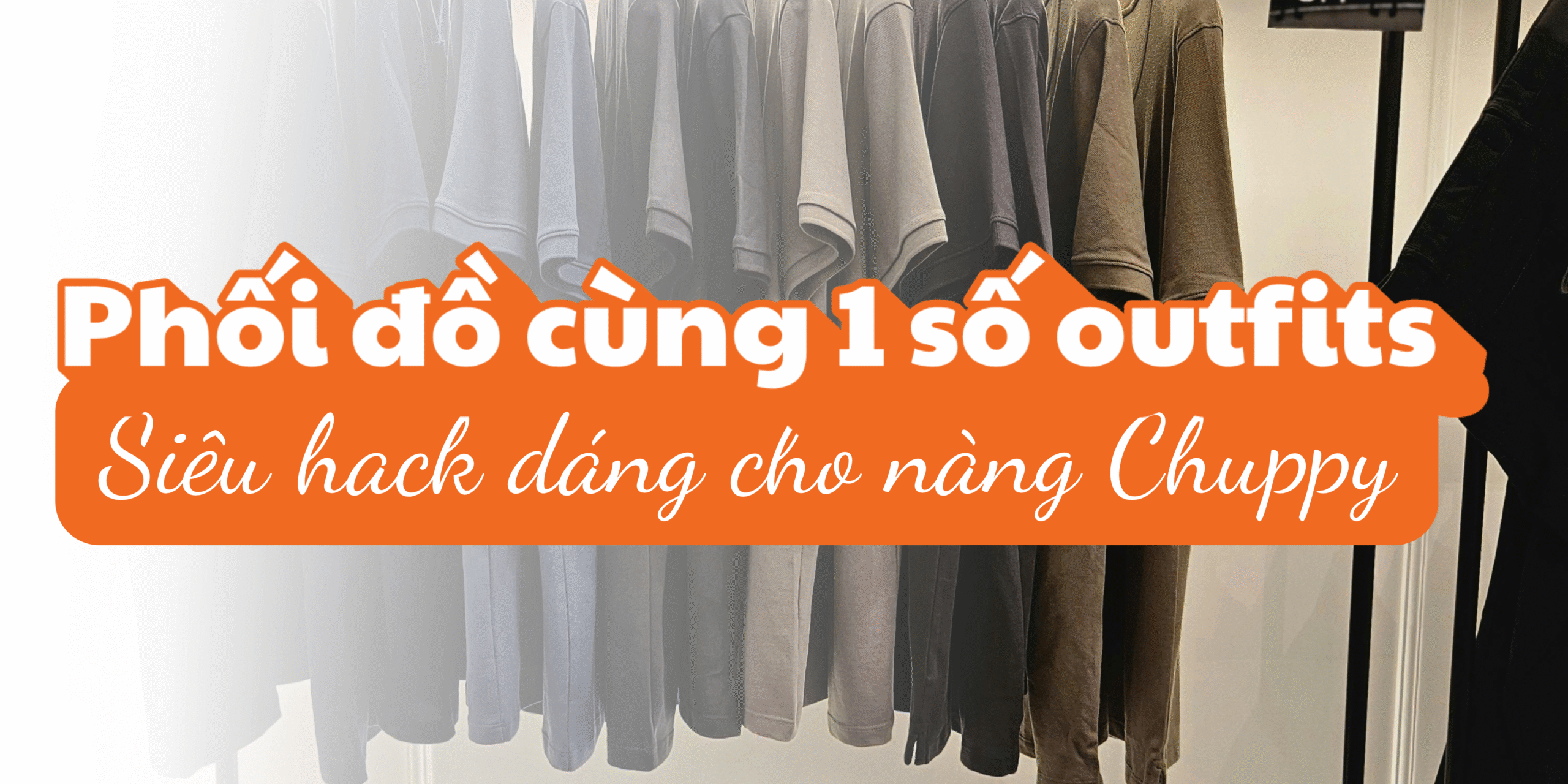 Phối đồ hack dáng cho nàng chuppy