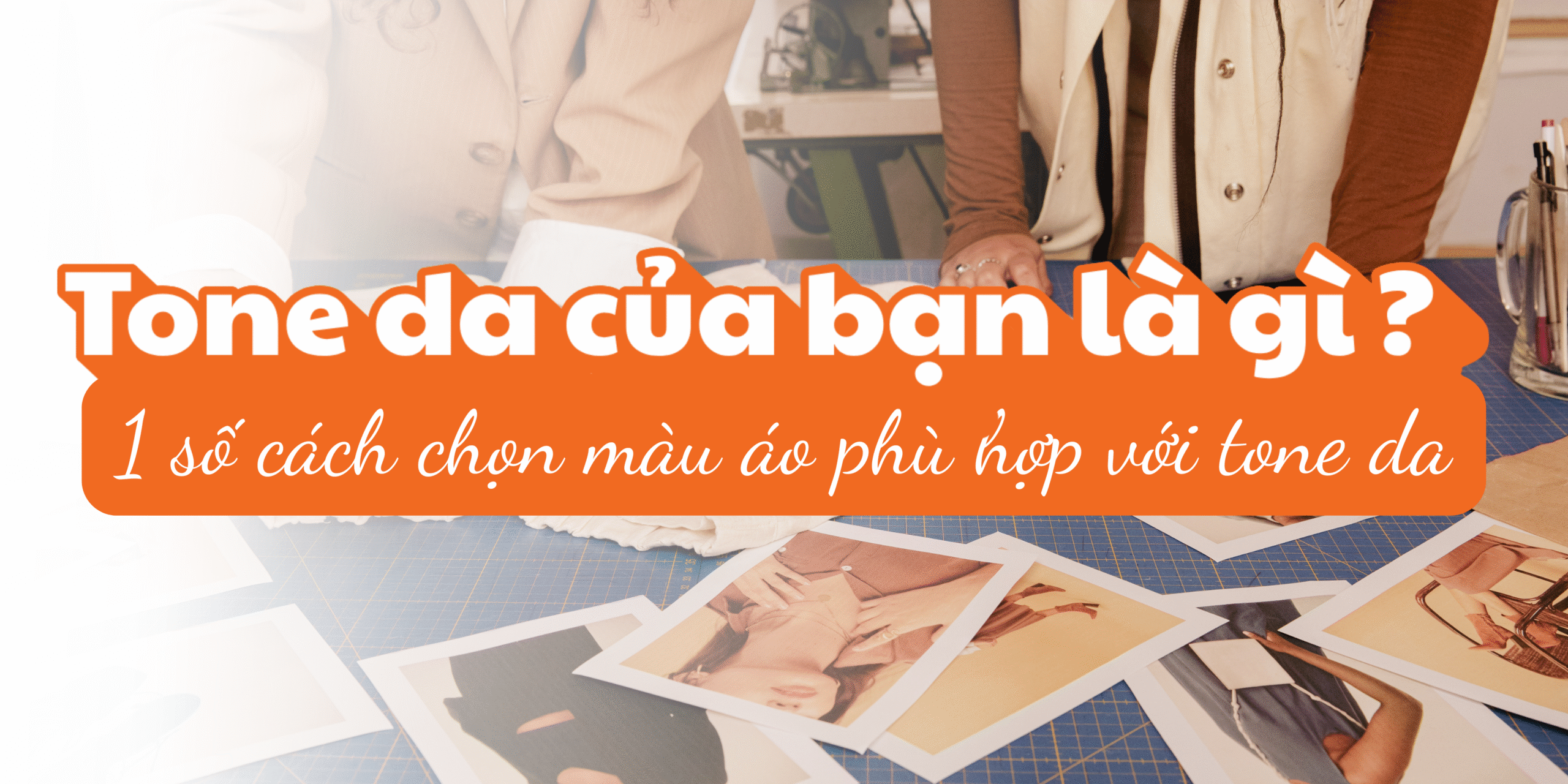 tone da của bạn là gì ? cách xác định tone da và chọn màu áo phù hợp