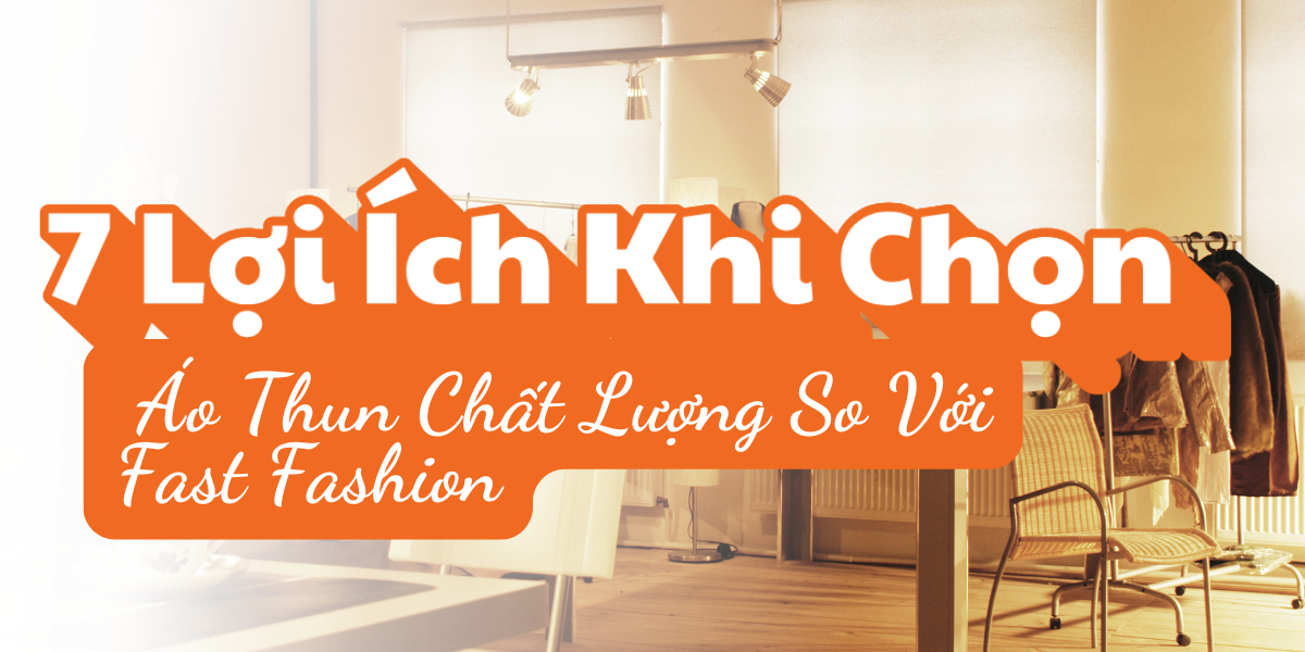 7 lợi ích khi chọn áo thun chất lượng so với fast fashion