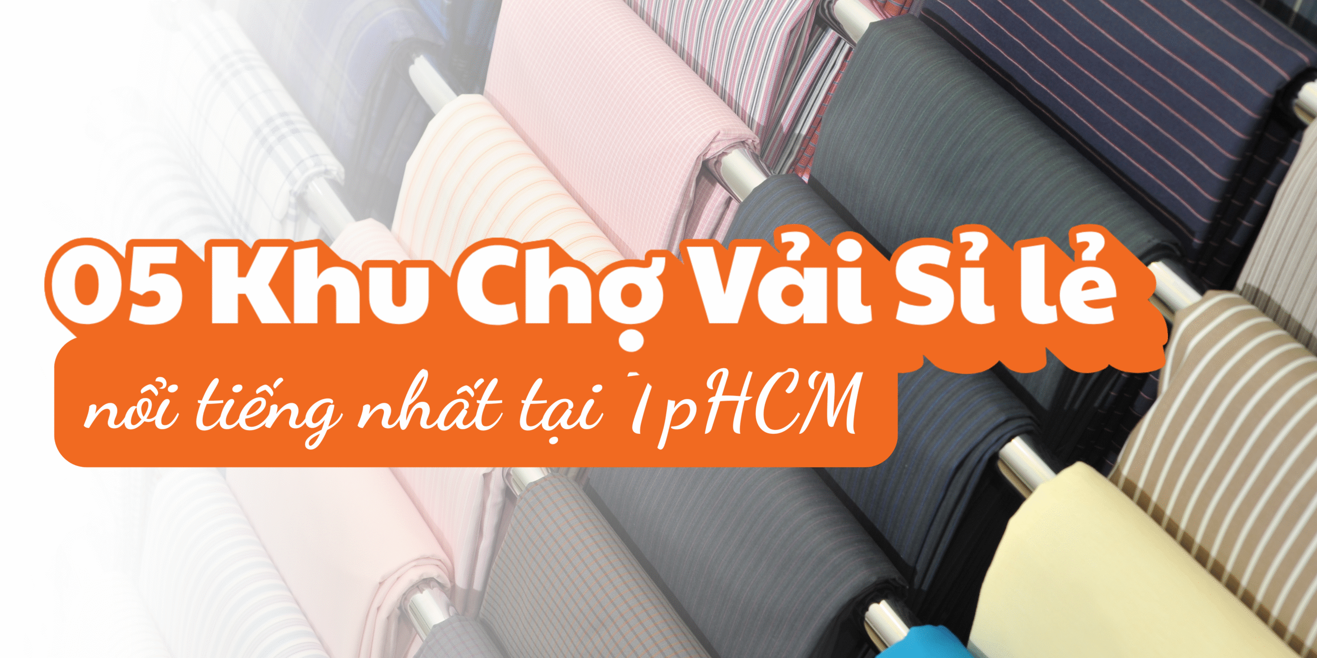 Khu Chợ Vải Sỉ lẻ Nổi Tiếng Tại TPHCM
