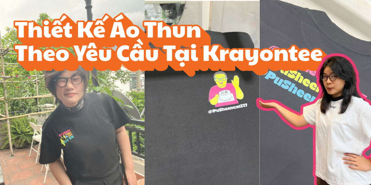 Thiết Kế Áo Thun Theo Yêu Cầu Tại Krayontee