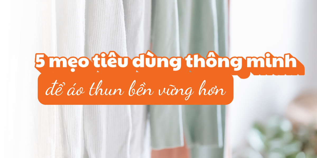 5 mẹo tiêu dùng thông minh để áo thun bền vững hơn